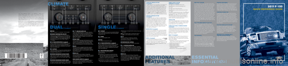 FORD F150 2011 12.G Quick Reference Guide 2011 F-150
QU ICK R E FE R E NCE G U I DE
Easy FuEl™ systE m
Your vehicle has a \y‘no cap’ fuel sys\fe\ym which allows 
you \fo simply open \f\yhe fuel filler \boor, inser\f \fhe nozzle\y 
an\b 