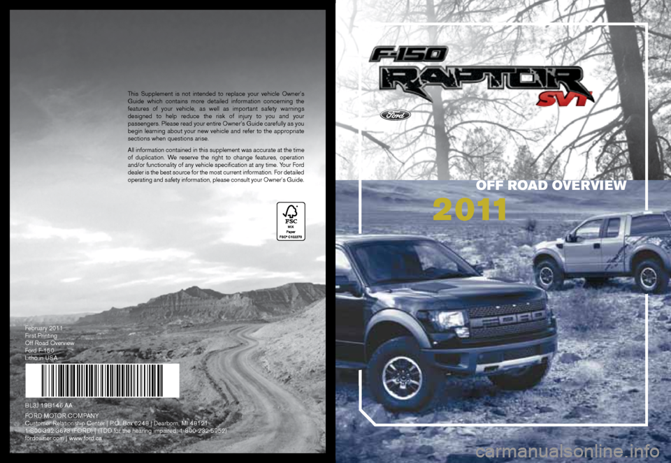 FORD F150 2011 12.G Raptor Quick Reference Guide This Supplement is not intended to replace your vehicle Owner’s 
Guide which contains more detailed information concerning the 
features of your vehicle, as well as important safety warnings 
design
