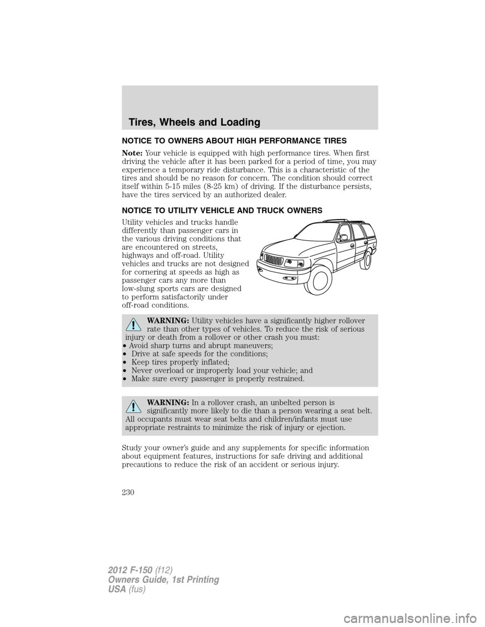 FORD F150 2012 12.G Owners Manual NOTICE TO OWNERS ABOUT HIGH PERFORMANCE TIRES
Note:Your vehicle is equipped with high performance tires. When first
driving the vehicle after it has been parked for a period of time, you may
experienc
