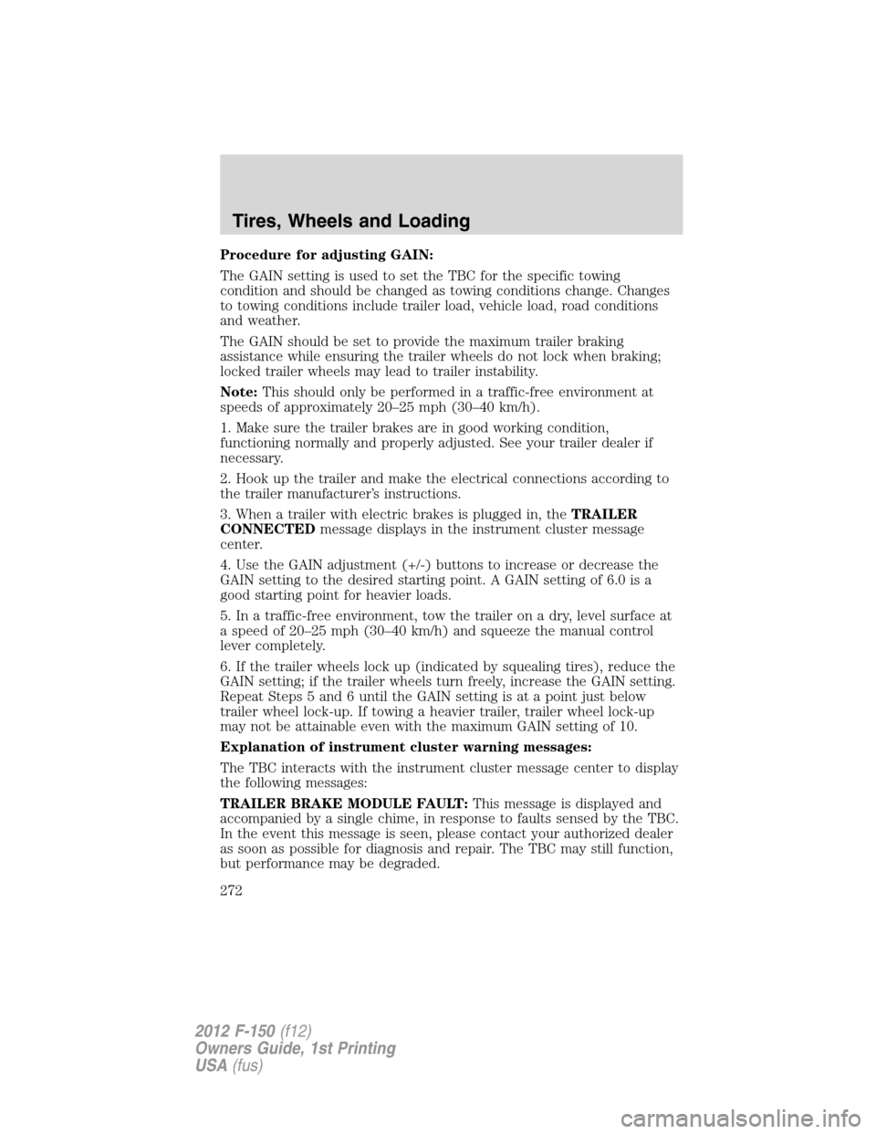 FORD F150 2012 12.G Owners Manual Procedure for adjusting GAIN:
The GAIN setting is used to set the TBC for the specific towing
condition and should be changed as towing conditions change. Changes
to towing conditions include trailer 