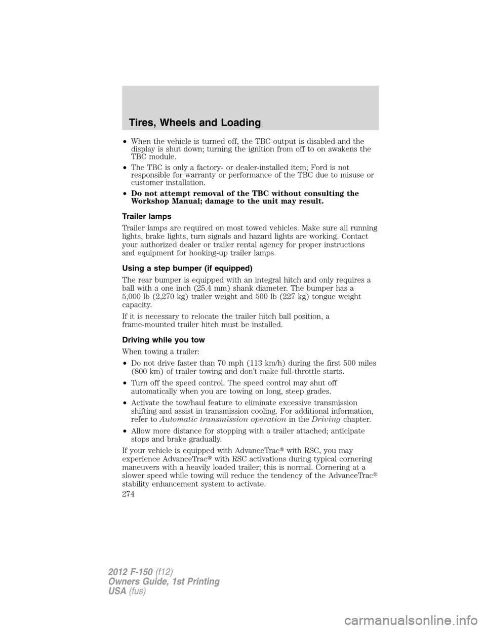 FORD F150 2012 12.G Owners Manual •When the vehicle is turned off, the TBC output is disabled and the
display is shut down; turning the ignition from off to on awakens the
TBC module.
•The TBC is only a factory- or dealer-installe