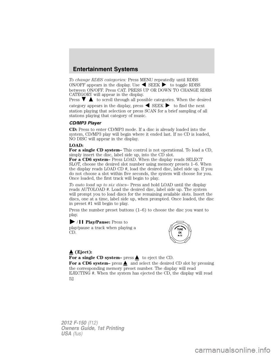 FORD F150 2012 12.G Workshop Manual To change RDBS categories:Press MENU repeatedly until RDBS
ON/OFF appears in the display. Use
SEEKto toggle RDBS
between ON/OFF. Press CAT. PRESS UP OR DOWN TO CHANGE RDBS
CATEGORY will appear in the FORD F150 2012 12.G Workshop Manual To change RDBS categories:Press MENU repeatedly until RDBS
ON/OFF appears in the display. Use
SEEKto toggle RDBS
between ON/OFF. Press CAT. PRESS UP OR DOWN TO CHANGE RDBS
CATEGORY will appear in the