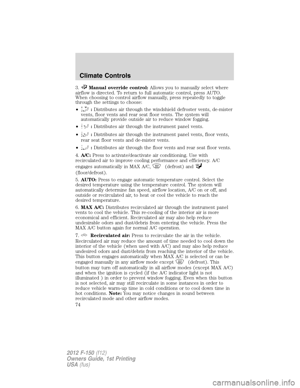 FORD F150 2012 12.G Manual PDF 3.Manual override control:Allows you to manually select where
airflow is directed. To return to full automatic control, press AUTO.
When choosing to control airflow manually, press repeatedly to toggl FORD F150 2012 12.G Manual PDF 3.Manual override control:Allows you to manually select where
airflow is directed. To return to full automatic control, press AUTO.
When choosing to control airflow manually, press repeatedly to toggl