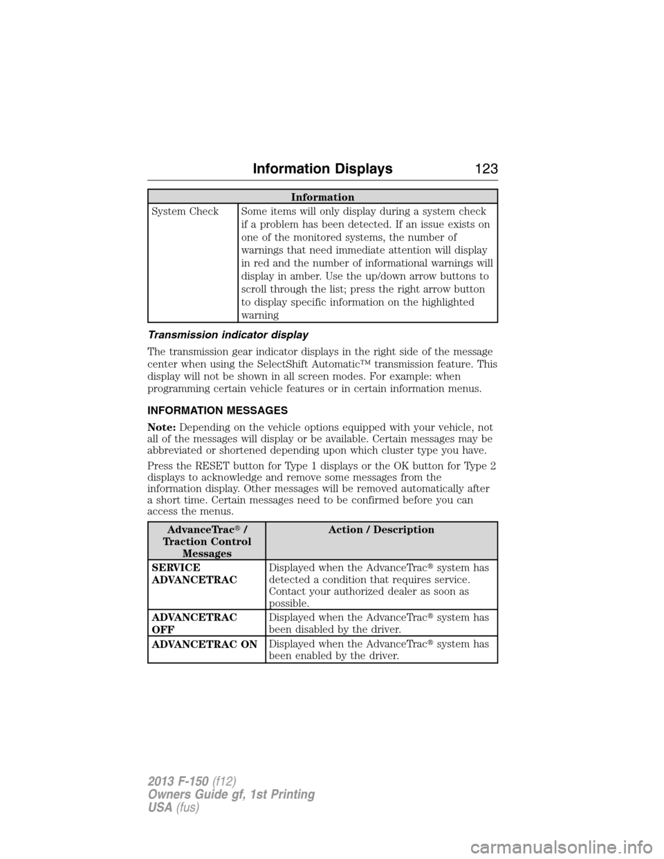 FORD F150 2013 12.G Owners Manual Information
System Check Some items will only display during a system check
if a problem has been detected. If an issue exists on
one of the monitored systems, the number of
warnings that need immedia