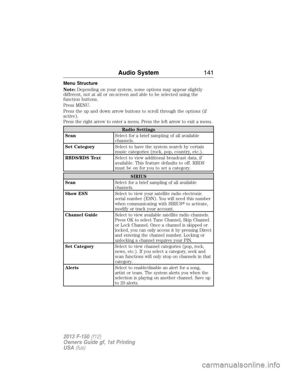 FORD F150 2013 12.G Owners Manual Menu Structure
Note:Depending on your system, some options may appear slightly
different, not at all or on-screen and able to be selected using the
function buttons.
Press MENU.
Press the up and down 