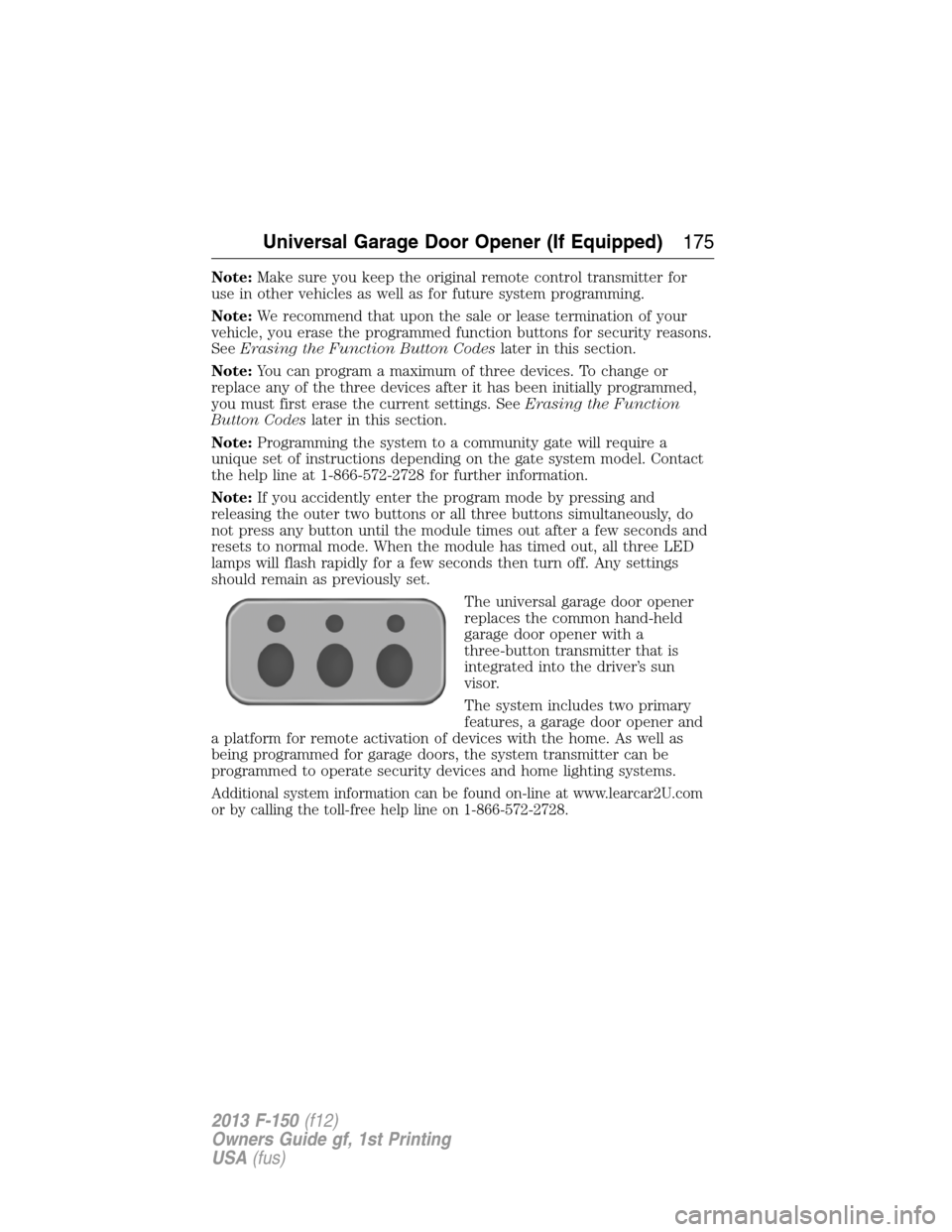 FORD F150 2013 12.G Owners Manual Note:Make sure you keep the original remote control transmitter for
use in other vehicles as well as for future system programming.
Note:We recommend that upon the sale or lease termination of your
ve FORD F150 2013 12.G Owners Manual Note:Make sure you keep the original remote control transmitter for
use in other vehicles as well as for future system programming.
Note:We recommend that upon the sale or lease termination of your
ve