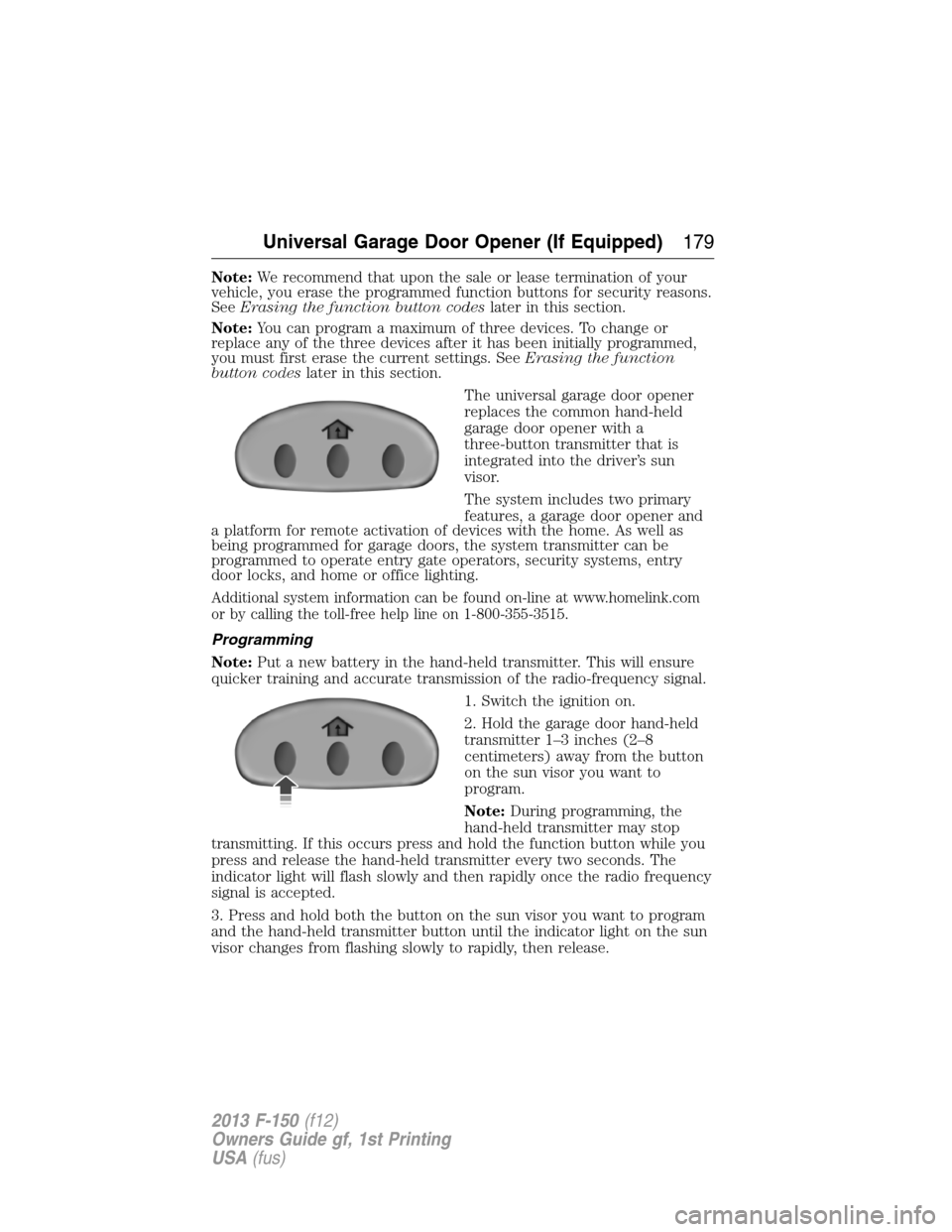 FORD F150 2013 12.G Owners Manual Note:We recommend that upon the sale or lease termination of your
vehicle, you erase the programmed function buttons for security reasons.
SeeErasing the function button codeslater in this section.
No FORD F150 2013 12.G Owners Manual Note:We recommend that upon the sale or lease termination of your
vehicle, you erase the programmed function buttons for security reasons.
SeeErasing the function button codeslater in this section.
No