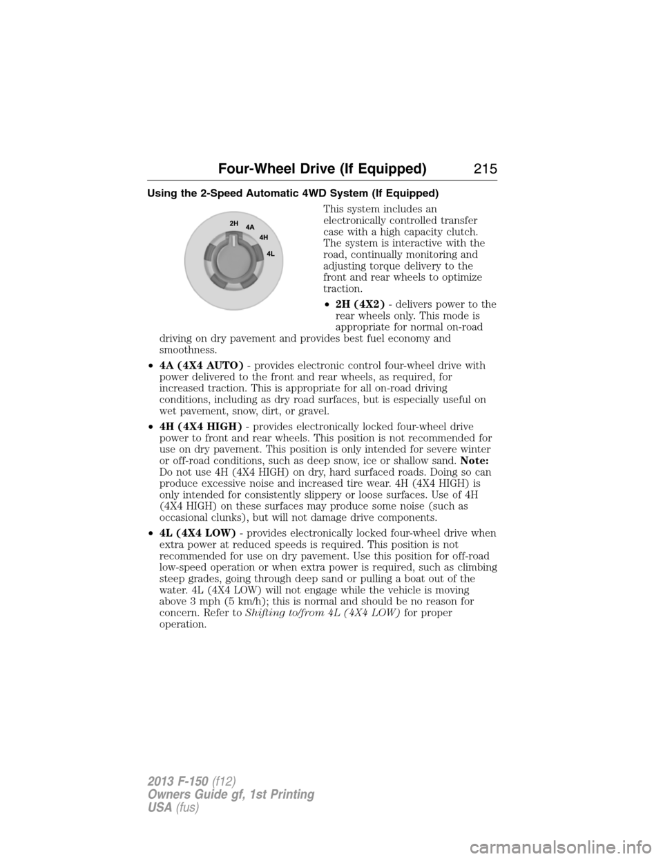 FORD F150 2013 12.G Owners Manual Using the 2-Speed Automatic 4WD System (If Equipped)
This system includes an
electronically controlled transfer
case with a high capacity clutch.
The system is interactive with the
road, continually m FORD F150 2013 12.G Owners Manual Using the 2-Speed Automatic 4WD System (If Equipped)
This system includes an
electronically controlled transfer
case with a high capacity clutch.
The system is interactive with the
road, continually m