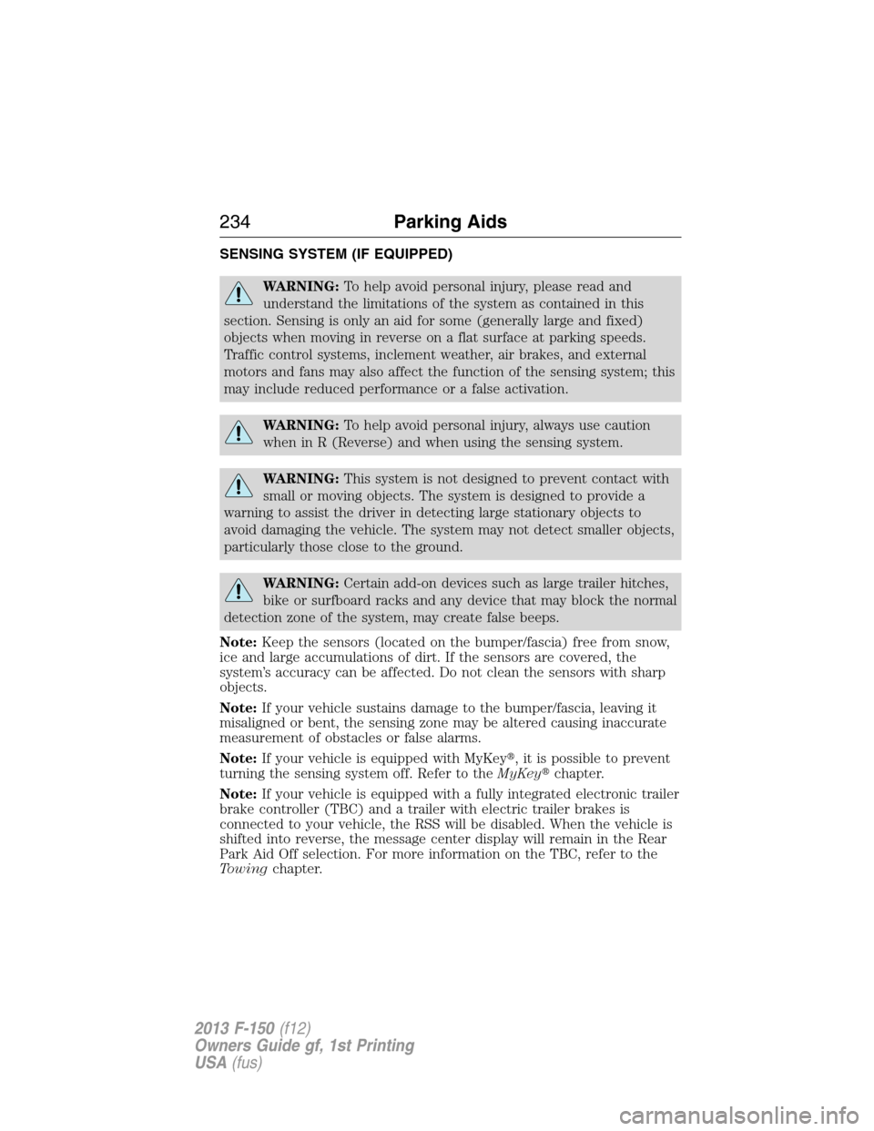 FORD F150 2013 12.G User Guide SENSING SYSTEM (IF EQUIPPED)
WARNING:To help avoid personal injury, please read and
understand the limitations of the system as contained in this
section. Sensing is only an aid for some (generally la