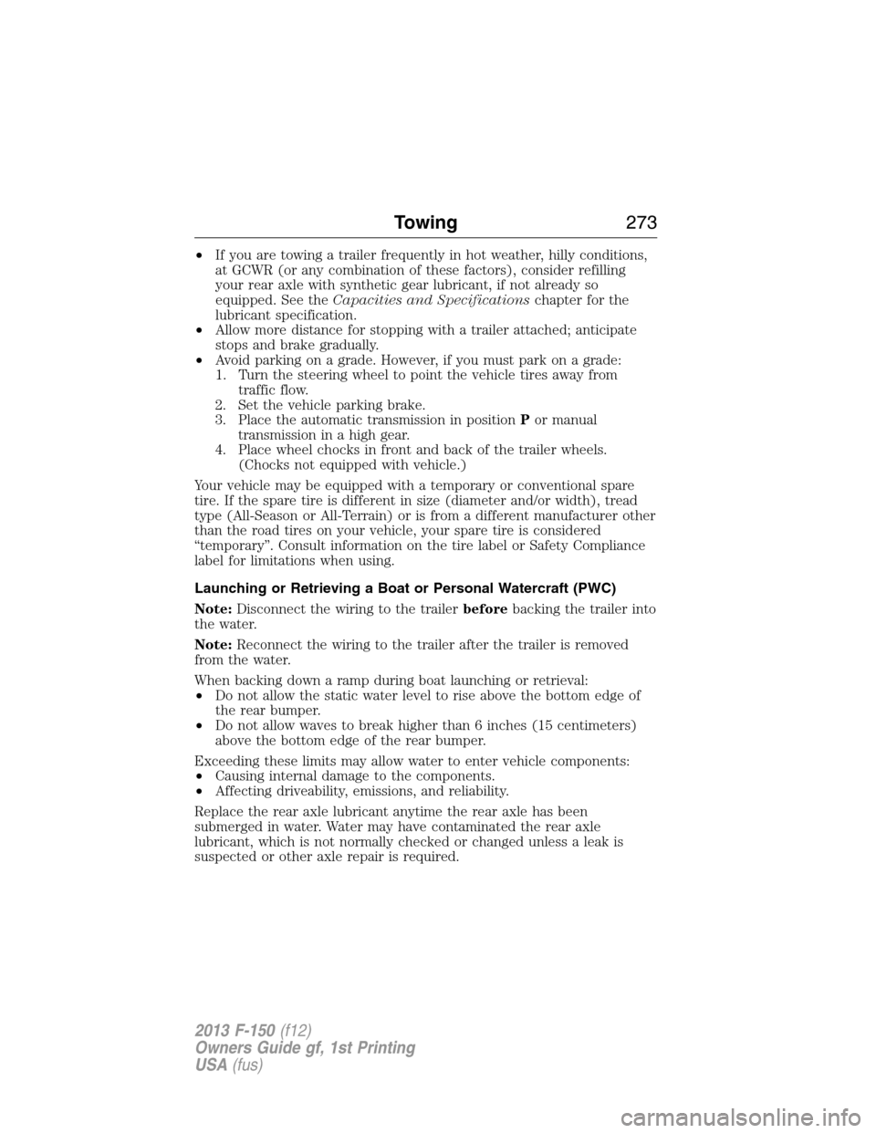 FORD F150 2013 12.G Owners Manual •If you are towing a trailer frequently in hot weather, hilly conditions,
at GCWR (or any combination of these factors), consider refilling
your rear axle with synthetic gear lubricant, if not alrea