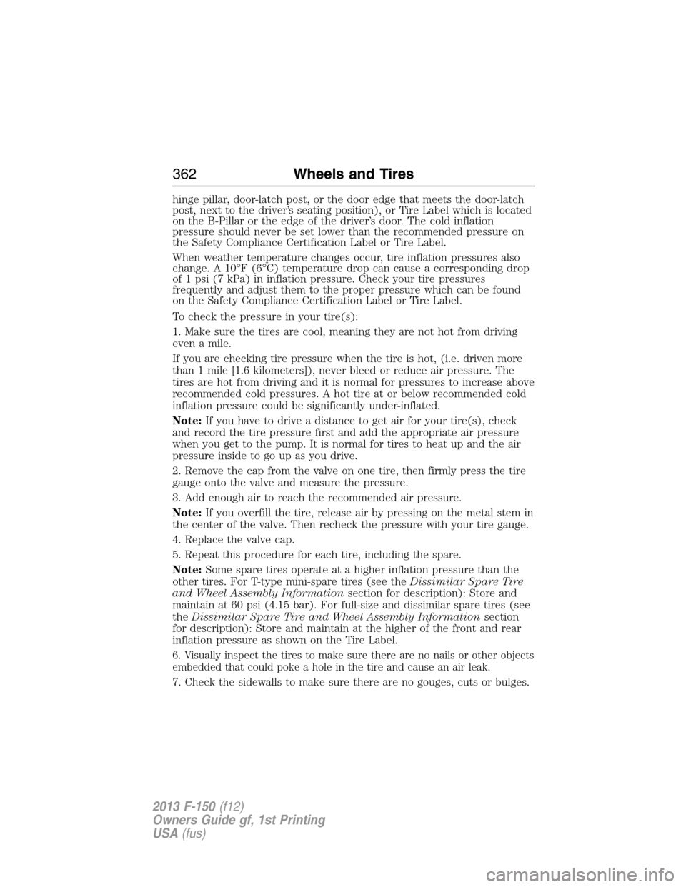 FORD F150 2013 12.G Owners Manual hinge pillar, door-latch post, or the door edge that meets the door-latch
post, next to the driver’s seating position), or Tire Label which is located
on the B-Pillar or the edge of the driver’s d