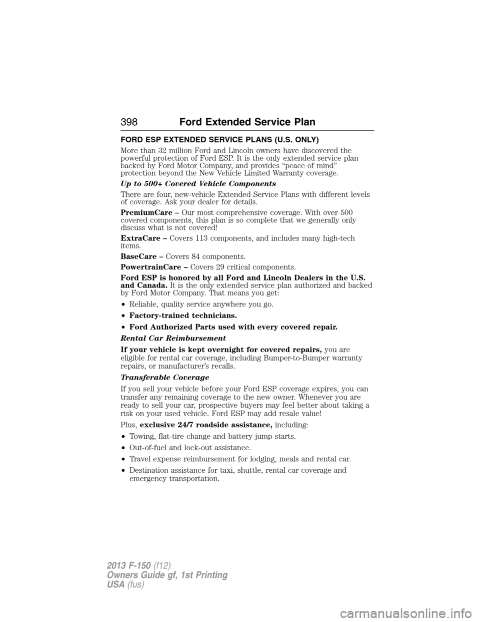 FORD F150 2013 12.G Service Manual FORD ESP EXTENDED SERVICE PLANS (U.S. ONLY)
More than 32 million Ford and Lincoln owners have discovered the
powerful protection of Ford ESP. It is the only extended service plan
backed by Ford Motor 