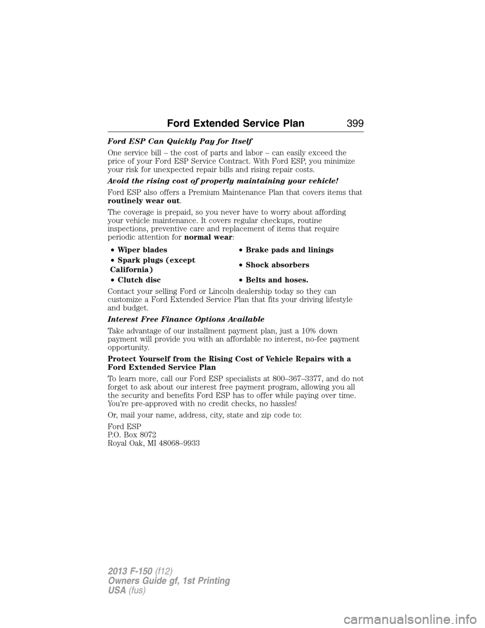 FORD F150 2013 12.G Owners Manual Ford ESP Can Quickly Pay for Itself
One service bill – the cost of parts and labor – can easily exceed the
price of your Ford ESP Service Contract. With Ford ESP, you minimize
your risk for unexpe