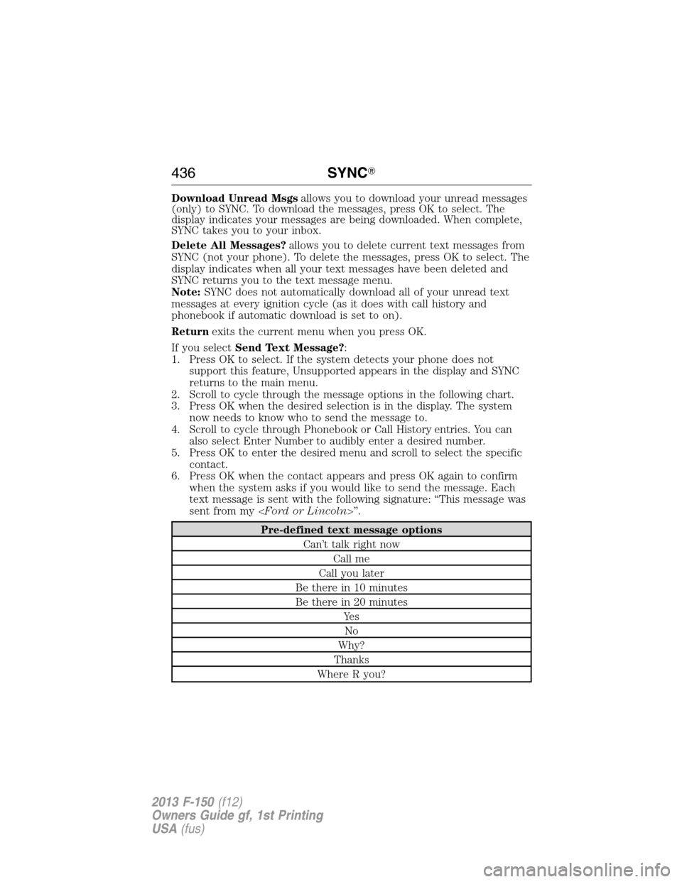 FORD F150 2013 12.G Owners Manual Download Unread Msgsallows you to download your unread messages
(only) to SYNC. To download the messages, press OK to select. The
display indicates your messages are being downloaded. When complete,
S