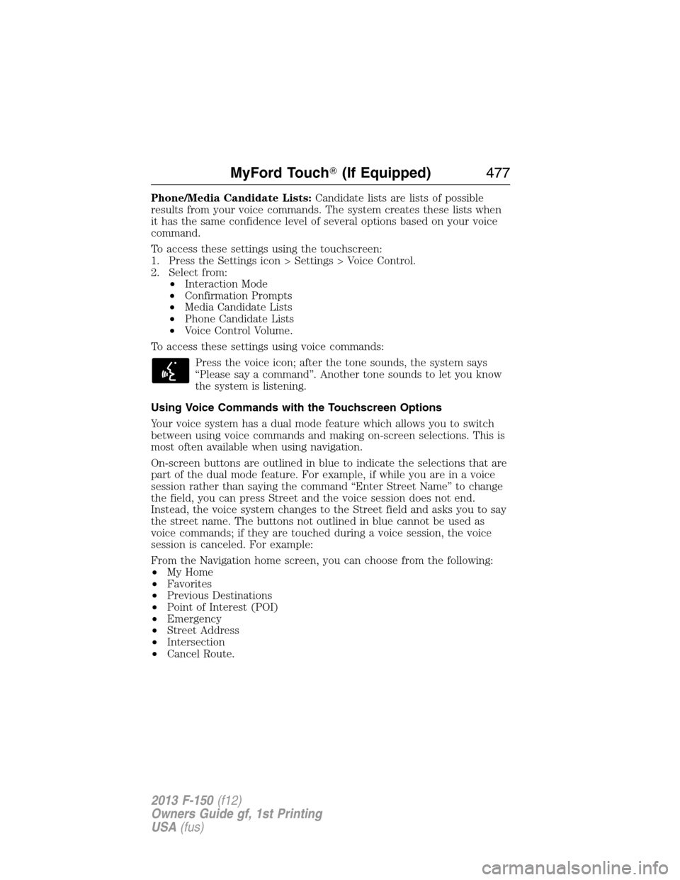 FORD F150 2013 12.G Owners Manual Phone/Media Candidate Lists:Candidate lists are lists of possible
results from your voice commands. The system creates these lists when
it has the same confidence level of several options based on you