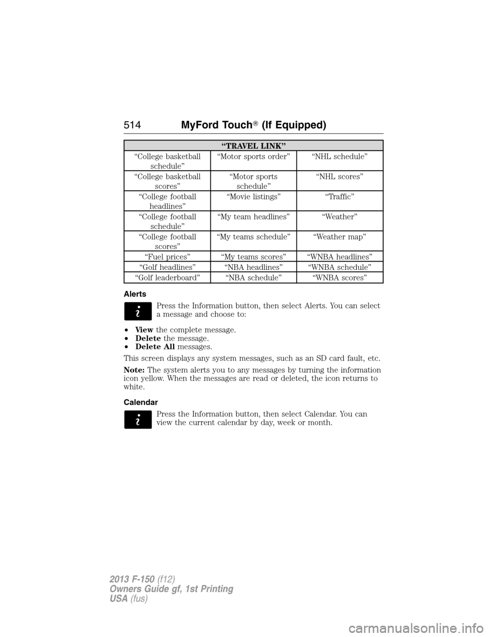 FORD F150 2013 12.G Owners Manual “TRAVEL LINK”
“College basketball
schedule”“Motor sports order” “NHL schedule”
“College basketball
scores”“Motor sports
schedule”“NHL scores”
“College football
headlines