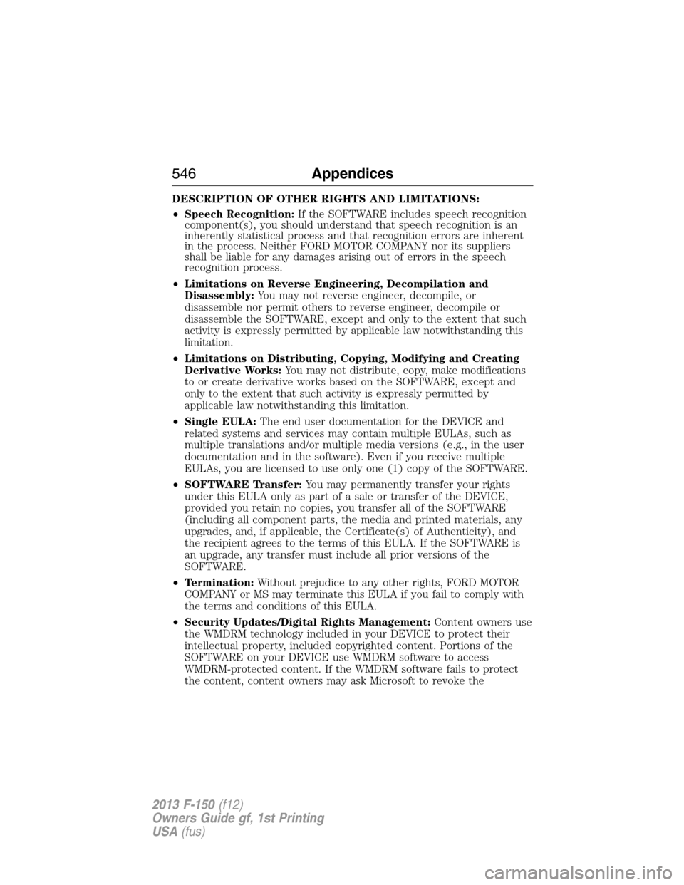 FORD F150 2013 12.G Owners Manual DESCRIPTION OF OTHER RIGHTS AND LIMITATIONS:
•Speech Recognition:If the SOFTWARE includes speech recognition
component(s), you should understand that speech recognition is an
inherently statistical 