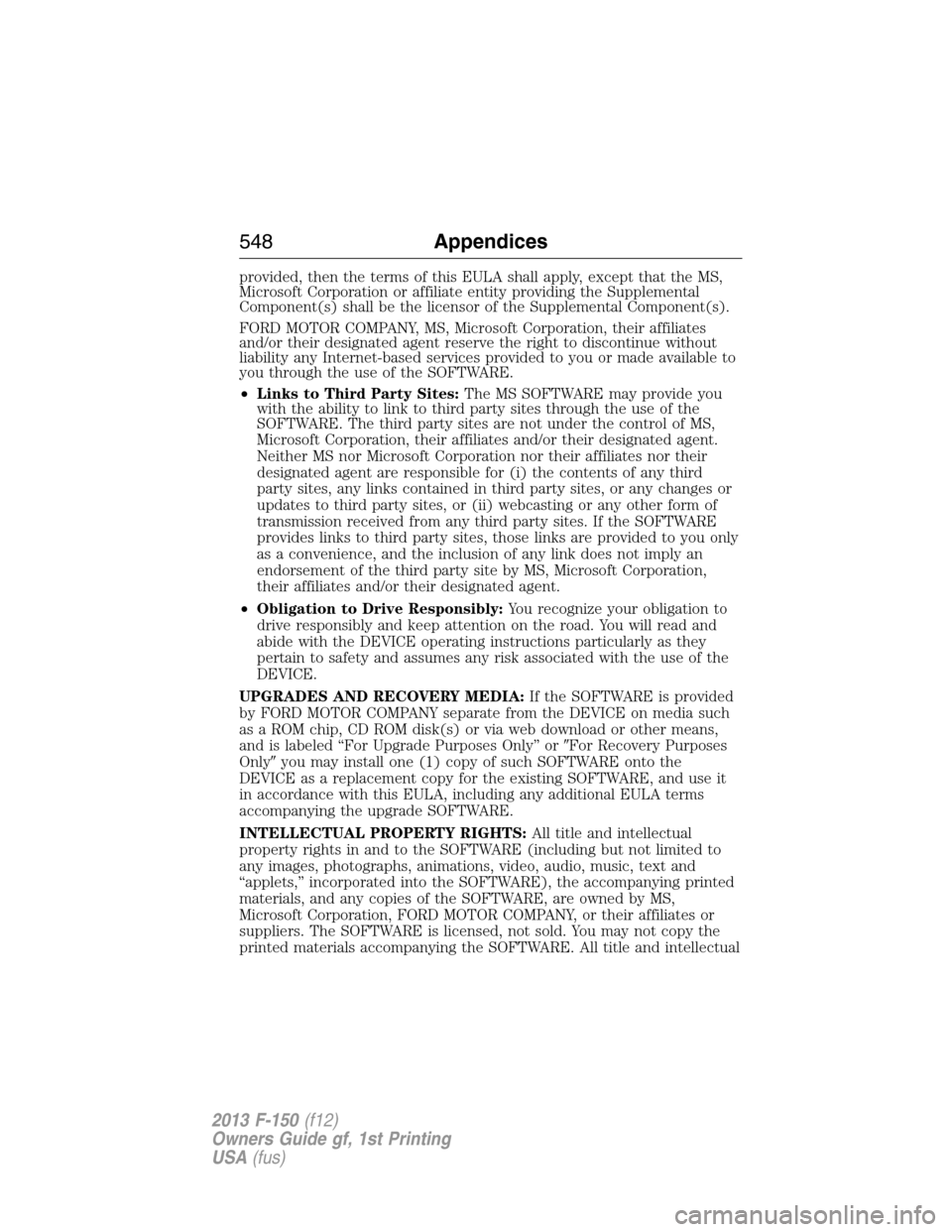 FORD F150 2013 12.G Owners Manual provided, then the terms of this EULA shall apply, except that the MS,
Microsoft Corporation or affiliate entity providing the Supplemental
Component(s) shall be the licensor of the Supplemental Compo