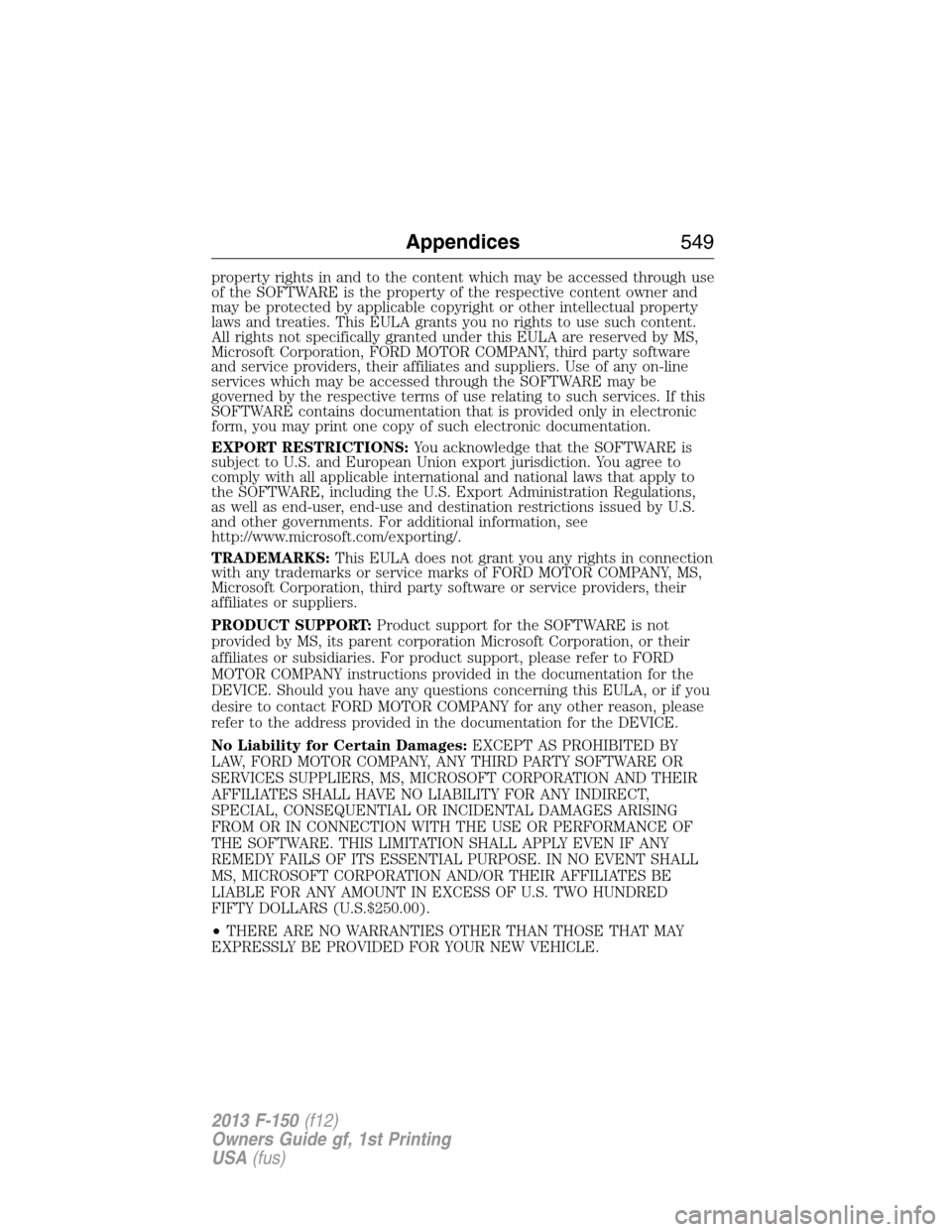 FORD F150 2013 12.G Owners Manual property rights in and to the content which may be accessed through use
of the SOFTWARE is the property of the respective content owner and
may be protected by applicable copyright or other intellectu