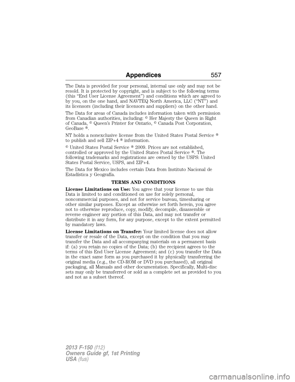 FORD F150 2013 12.G Owners Manual The Data is provided for your personal, internal use only and may not be
resold. It is protected by copyright, and is subject to the following terms
(this “End User License Agreement”) and conditi