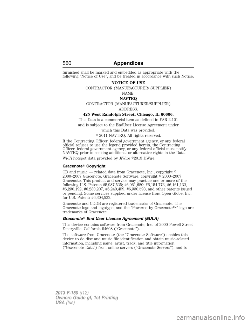 FORD F150 2013 12.G Owners Manual furnished shall be marked and embedded as appropriate with the
following “Notice of Use”, and be treated in accordance with such Notice:
NOTICE OF USE
CONTRACTOR (MANUFACTURER/ SUPPLIER)
NAME:
NAV