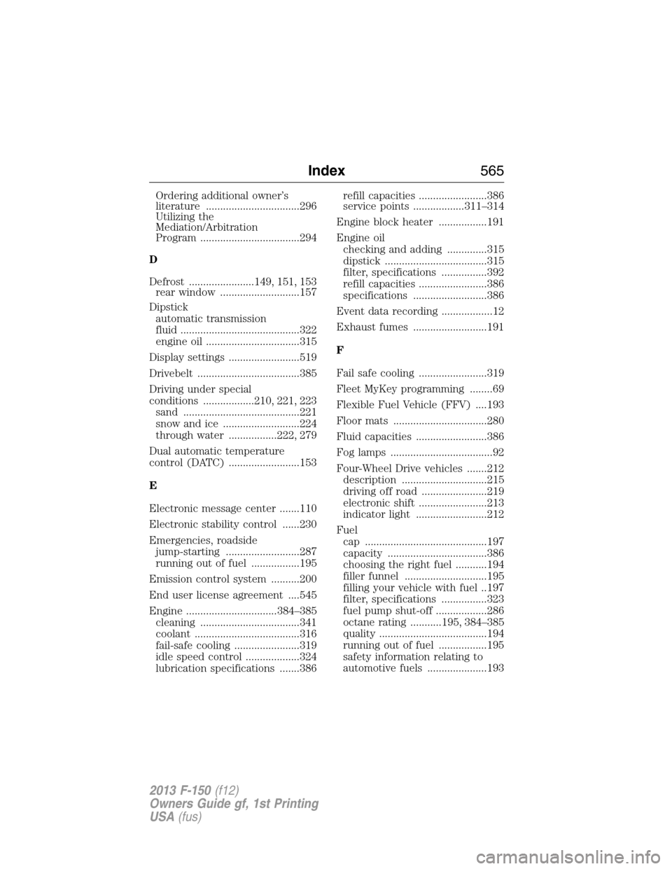 FORD F150 2013 12.G Owners Manual Ordering additional owner’s
literature .................................296
Utilizing the
Mediation/Arbitration
Program ...................................294
D
Defrost .......................149, 1