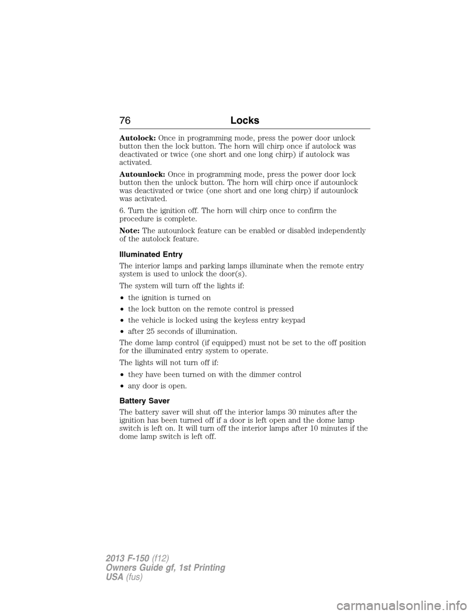 FORD F150 2013 12.G Manual PDF Autolock:Once in programming mode, press the power door unlock
button then the lock button. The horn will chirp once if autolock was
deactivated or twice (one short and one long chirp) if autolock was