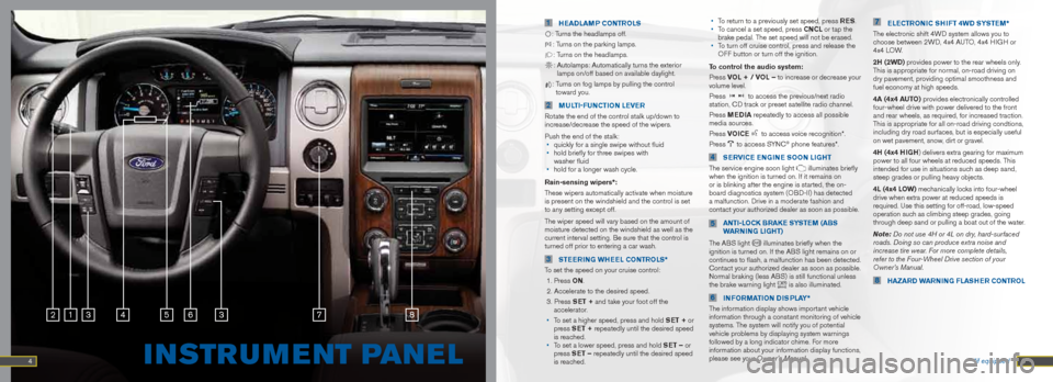 FORD F150 2013 12.G Quick Reference Guide 1   hEADLAmP  CoNtR oLS 
:   
Turns the headlamps off. 
:   
Turns on the parking lamps. 
:   
Turns on the headlamps.  
:  Autolamps: Automatically turns the exterior 
lamps on/off based on available