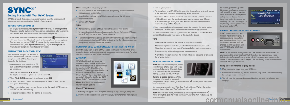 FORD F150 2013 12.G Quick Reference Guide SyN C®*
Getting Started with Your SYNC System
SYNC is a hands-free, voice recognition system used for entertainment,
information and communication. SYNC…Say the word.
B EF oRE YoU GEt St ARtED
FORD F150 2013 12.G Quick Reference Guide SyN C®*
Getting Started with Your SYNC System
SYNC is a hands-free, voice recognition system used for entertainment,
information and communication. SYNC…Say the word.
B EF oRE YoU GEt St ARtED