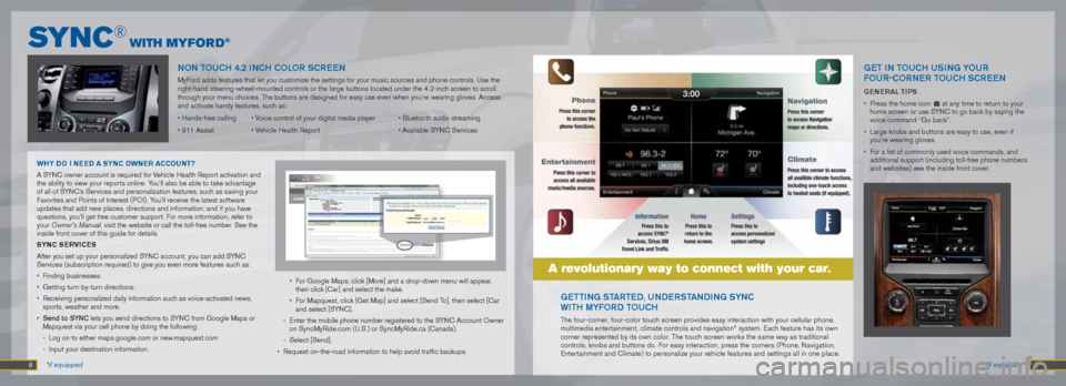 FORD F150 2013 12.G Quick Reference Guide  8  9 *if equipped
*if equipped
nOn TOUCH  4.2 inCH COLOR SCREE n
MyFord adds features that let you customize the settings for your music sou\
rces and phone controls. Use the 
right-hand steering-whe