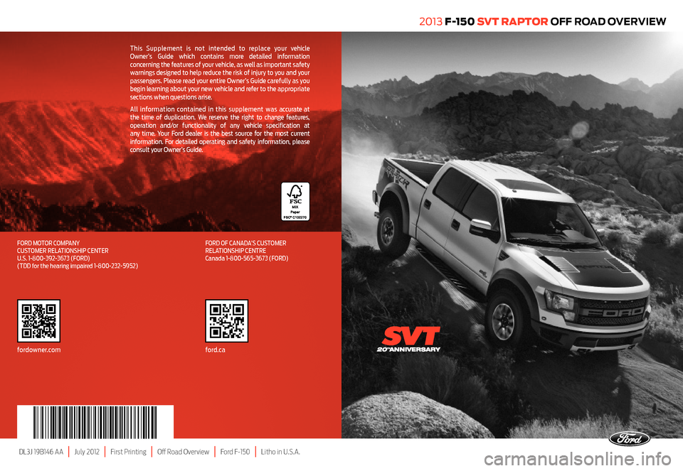 FORD F150 2013 12.G Raptor Quick Reference Guide This Supplement is not intended to replace your vehicle Owner’s Guide which contains more detailed information concerning the features of your vehicle, as well as important safety warnings designed 