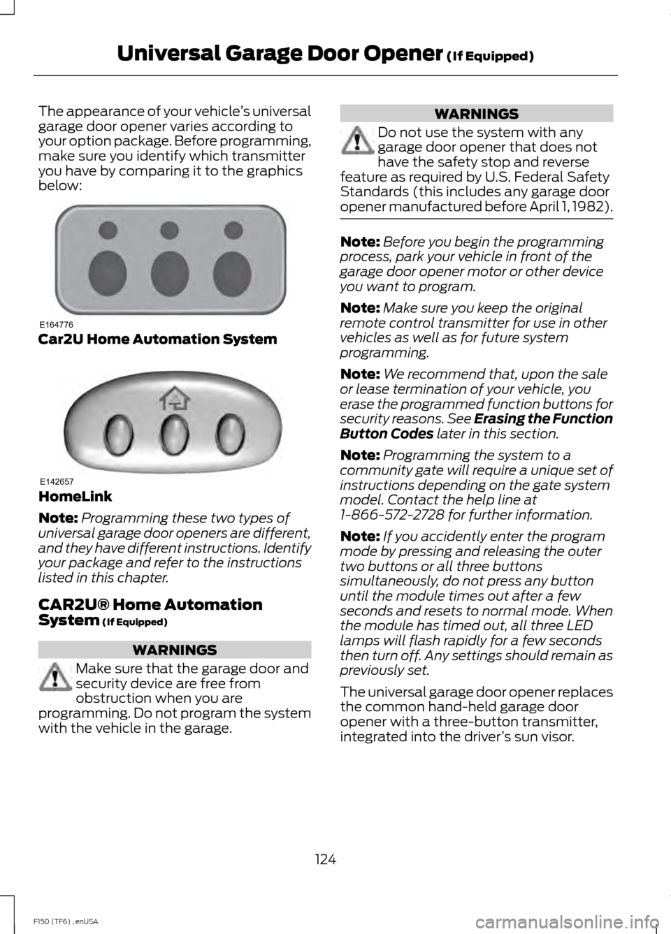 FORD F150 2014 12.G Owners Manual The appearance of your vehicle
’s universal
garage door opener varies according to
your option package. Before programming,
make sure you identify which transmitter
you have by comparing it to the g FORD F150 2014 12.G Owners Manual The appearance of your vehicle
’s universal
garage door opener varies according to
your option package. Before programming,
make sure you identify which transmitter
you have by comparing it to the g
