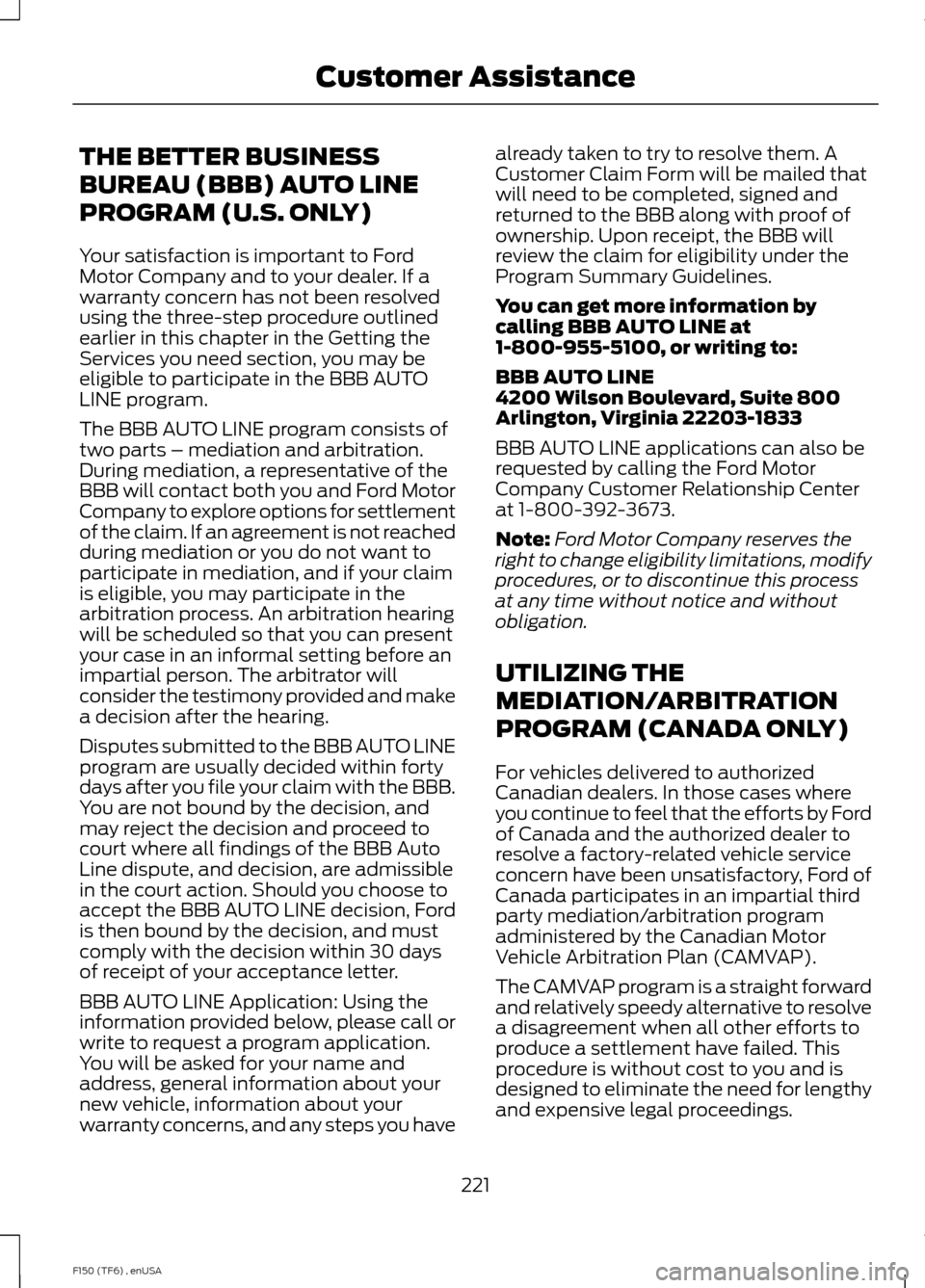 FORD F150 2014 12.G Owners Manual THE BETTER BUSINESS
BUREAU (BBB) AUTO LINE
PROGRAM (U.S. ONLY)
Your satisfaction is important to Ford
Motor Company and to your dealer. If a
warranty concern has not been resolved
using the three-step