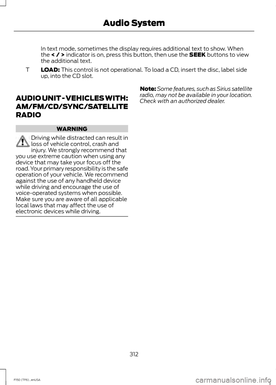 FORD F150 2014 12.G Owners Manual In text mode, sometimes the display requires additional text to show. When
the < / > indicator is on, press this button, then use the SEEK buttons to view
the additional text.
LOAD:
This control is n FORD F150 2014 12.G Owners Manual In text mode, sometimes the display requires additional text to show. When
the < / > indicator is on, press this button, then use the SEEK buttons to view
the additional text.
LOAD:
This control is n