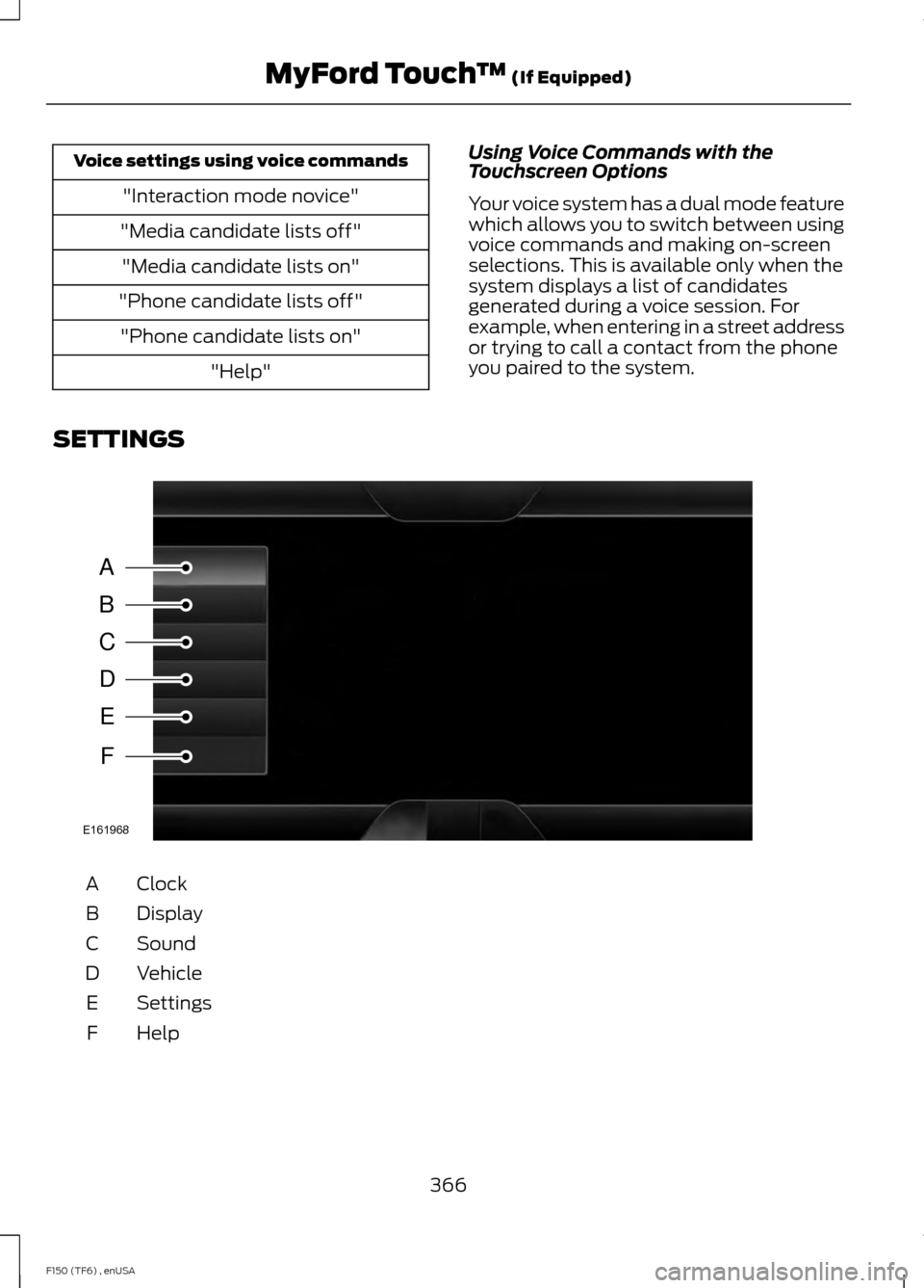 FORD F150 2014 12.G Owners Manual Voice settings using voice commands
"Interaction mode novice"
"Media candidate lists off" "Media candidate lists on"
"Phone candidate lists off" "Phone candidate lists on" "Help" Using Voice Commands 
