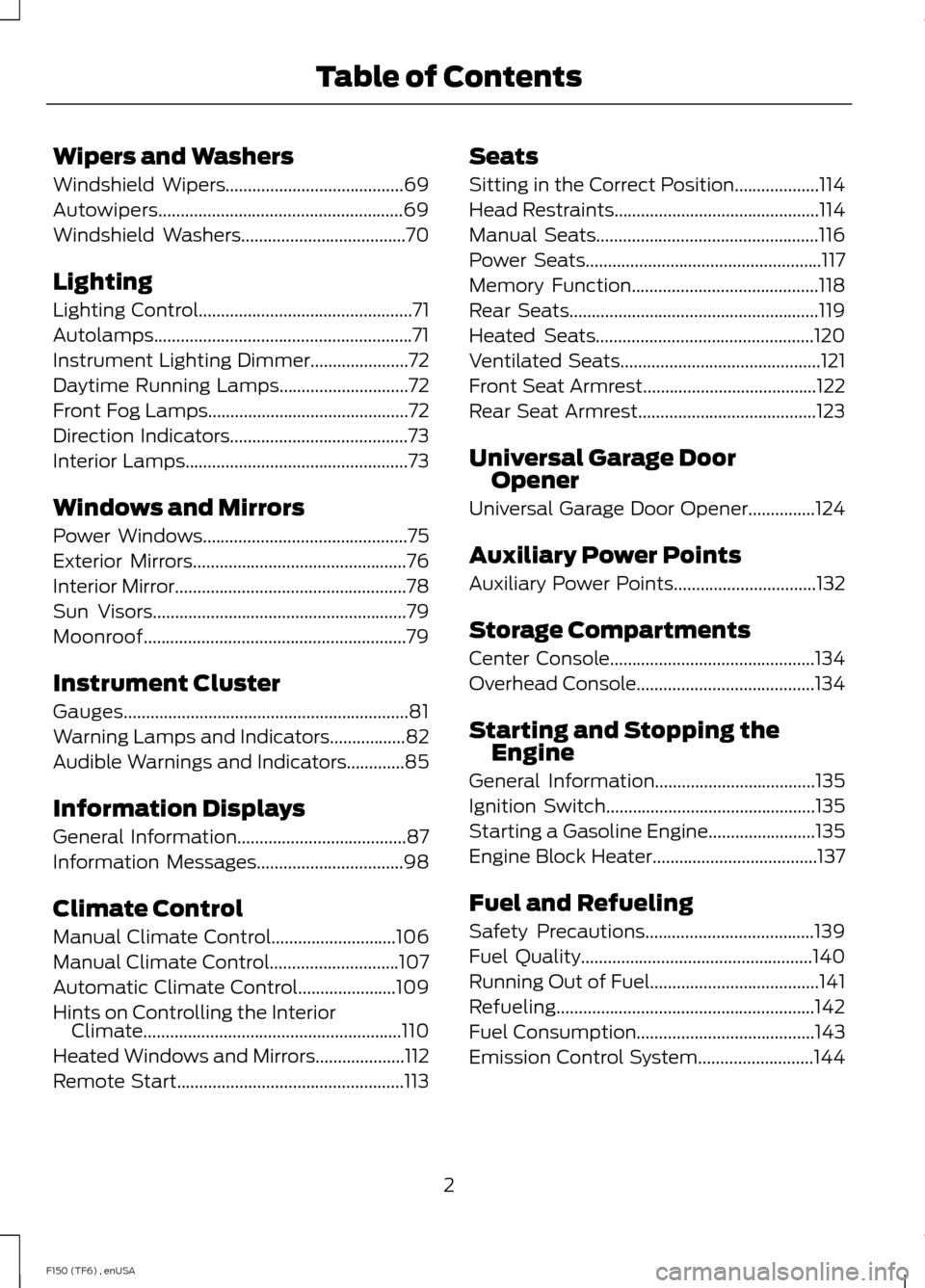 FORD F150 2014 12.G Owners Manual Wipers and Washers
Windshield Wipers........................................69
Autowipers.......................................................69
Windshield Washers...................................