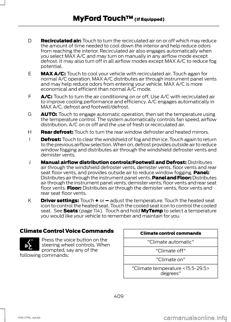 FORD F150 2014 12.G Owners Manual Recirculated air: Touch to turn the recirculated air on or off which may reduce
the amount of time needed to cool down the interior and help reduce odors
from reaching the interior. Recirculated air a