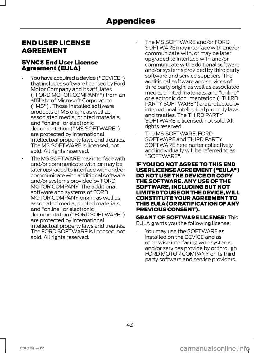 FORD F150 2014 12.G Owners Manual END USER LICENSE
AGREEMENT
SYNC® End User License
Agreement (EULA)
•
You have acquired a device ("DEVICE")
that includes software licensed by Ford
Motor Company and its affiliates
("FORD MOTOR COMP