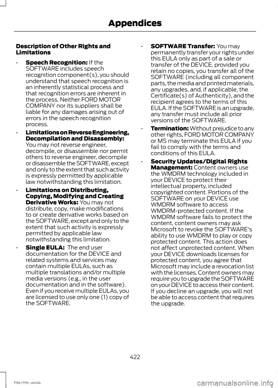 FORD F150 2014 12.G Owners Manual Description of Other Rights and
Limitations
•
Speech Recognition: If the
SOFTWARE includes speech
recognition component(s), you should
understand that speech recognition is
an inherently statistical
