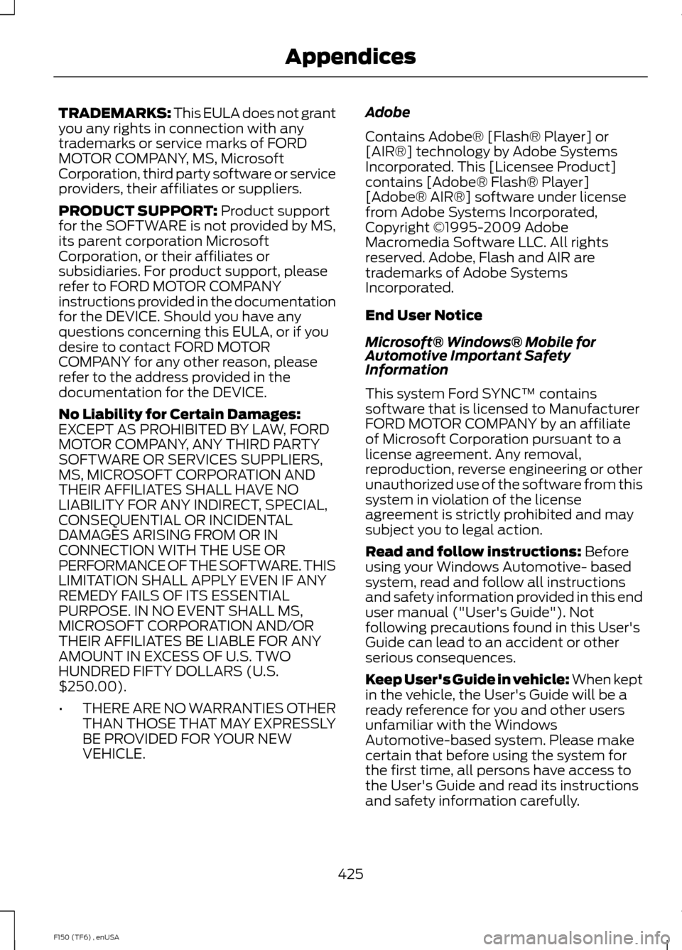 FORD F150 2014 12.G Owners Manual TRADEMARKS: This EULA does not grant
you any rights in connection with any
trademarks or service marks of FORD
MOTOR COMPANY, MS, Microsoft
Corporation, third party software or service
providers, thei