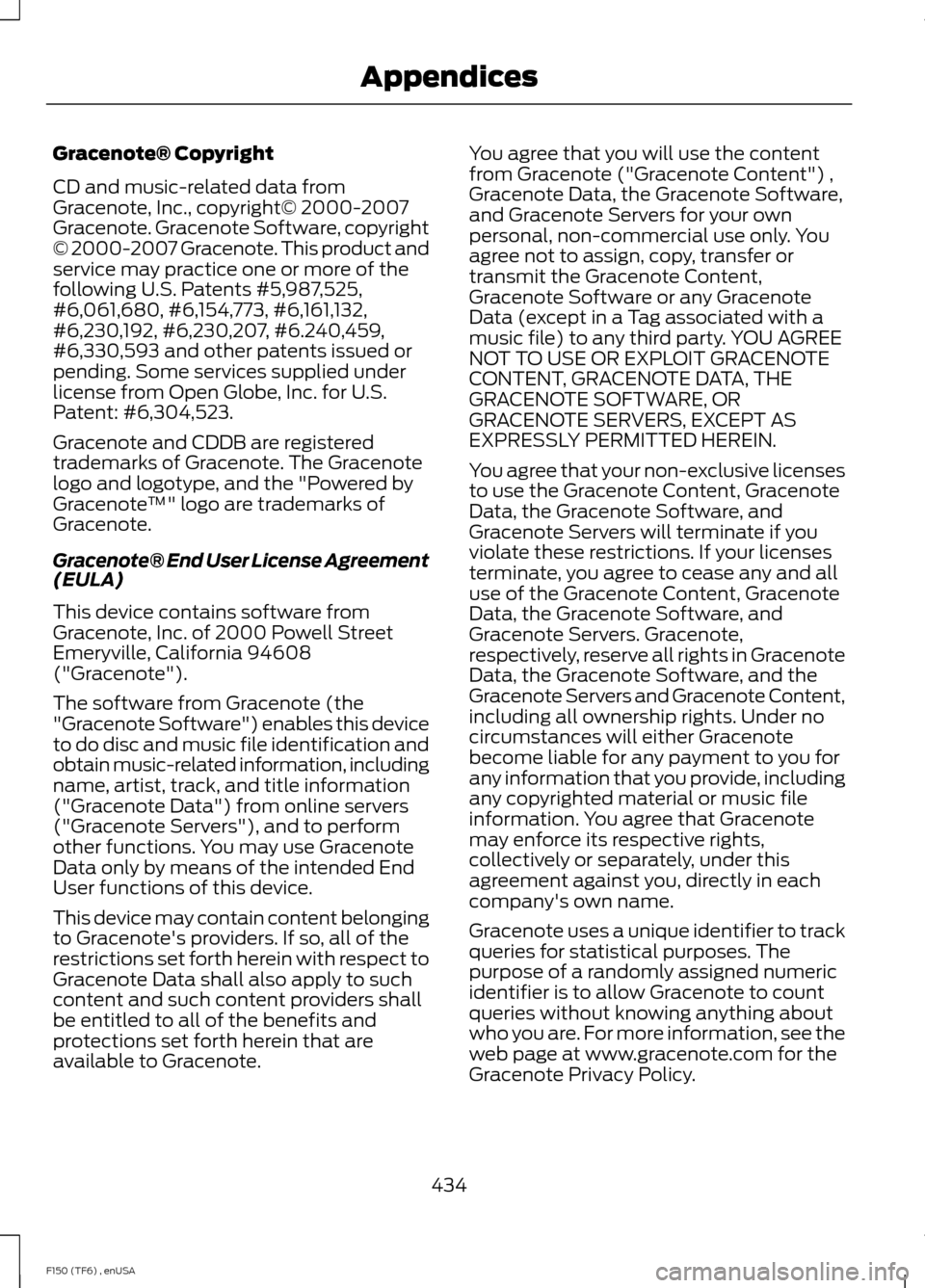 FORD F150 2014 12.G Owners Manual Gracenote® Copyright
CD and music-related data from
Gracenote, Inc., copyright© 2000-2007
Gracenote. Gracenote Software, copyright
© 2000-2007 Gracenote. This product and
service may practice one o
