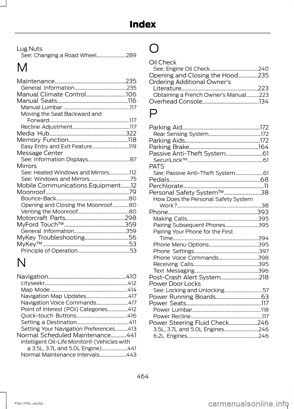 FORD F150 2014 12.G Owners Manual Lug Nuts
See: Changing a Road Wheel....................... 289
M
Maintenance..................................................235 General Information......................................... 235
Manua