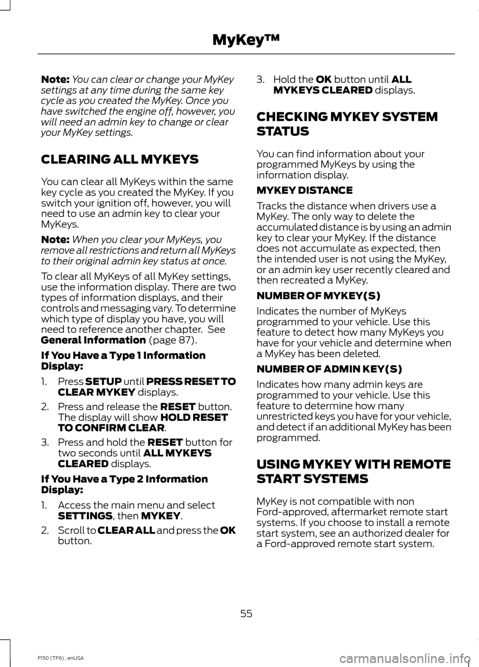 FORD F150 2014 12.G Workshop Manual Note:
You can clear or change your MyKey
settings at any time during the same key
cycle as you created the MyKey. Once you
have switched the engine off, however, you
will need an admin key to change o FORD F150 2014 12.G Workshop Manual Note:
You can clear or change your MyKey
settings at any time during the same key
cycle as you created the MyKey. Once you
have switched the engine off, however, you
will need an admin key to change o