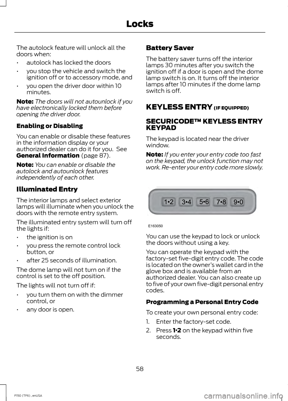 FORD F150 2014 12.G Repair Manual The autolock feature will unlock all the
doors when:
•
autolock has locked the doors
• you stop the vehicle and switch the
ignition off or to accessory mode, and
• you open the driver door withi FORD F150 2014 12.G Repair Manual The autolock feature will unlock all the
doors when:
•
autolock has locked the doors
• you stop the vehicle and switch the
ignition off or to accessory mode, and
• you open the driver door withi