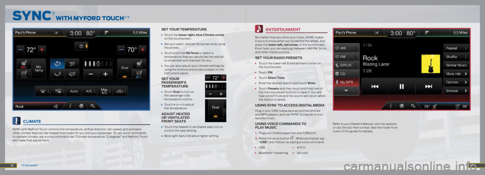 FORD F150 2014 12.G Quick Reference Guide entertainment
No matter how you store your music, SYNC makes
it yours to enjoy when you’re behind the wheel. Just
press the lower-left, red corner of the touchscreen.
From here, you can easily FORD F150 2014 12.G Quick Reference Guide entertainment
No matter how you store your music, SYNC makes
it yours to enjoy when you’re behind the wheel. Just
press the lower-left, red corner of the touchscreen.
From here, you can easily