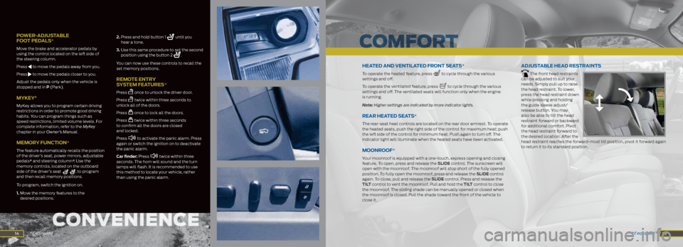 FORD F150 2014 12.G Quick Reference Guide  14 
poWer -adjUS taBle  
F oot pedal S*
Move the brake and accelerator pedals by 
using the control located on the left side of 
the steering column. 
 Press 
 to move the pedals away from you.
 Pres