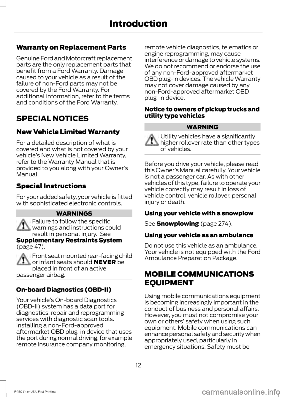 FORD F150 2015 13.G Owners Manual Warranty on Replacement Parts
Genuine Ford and Motorcraft replacement
parts are the only replacement parts that
benefit from a Ford Warranty. Damage
caused to your vehicle as a result of the
failure o FORD F150 2015 13.G Owners Manual Warranty on Replacement Parts
Genuine Ford and Motorcraft replacement
parts are the only replacement parts that
benefit from a Ford Warranty. Damage
caused to your vehicle as a result of the
failure o