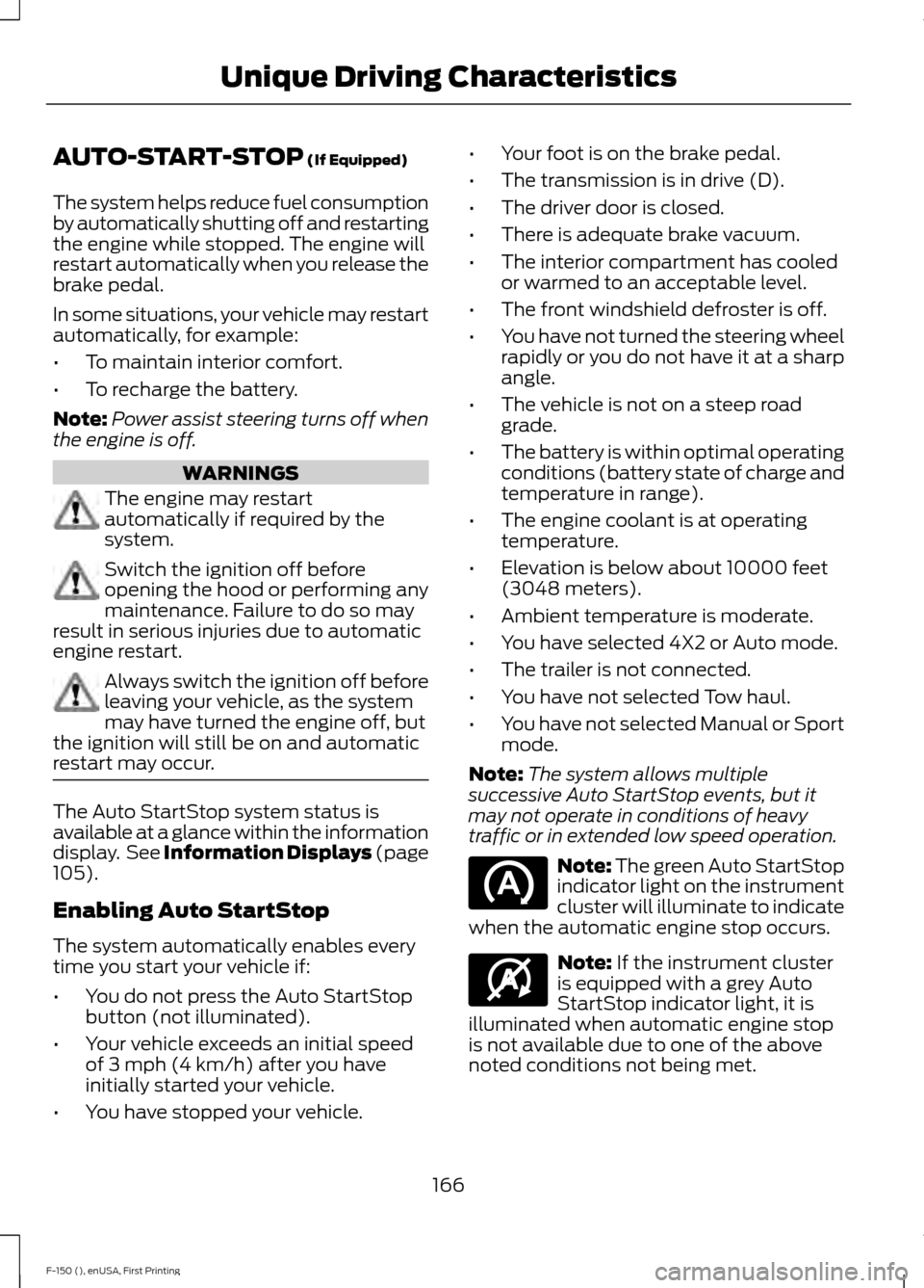FORD F150 2015 13.G Owners Manual AUTO-START-STOP (If Equipped)
The system helps reduce fuel consumption
by automatically shutting off and restarting
the engine while stopped. The engine will
restart automatically when you release the FORD F150 2015 13.G Owners Manual AUTO-START-STOP (If Equipped)
The system helps reduce fuel consumption
by automatically shutting off and restarting
the engine while stopped. The engine will
restart automatically when you release the