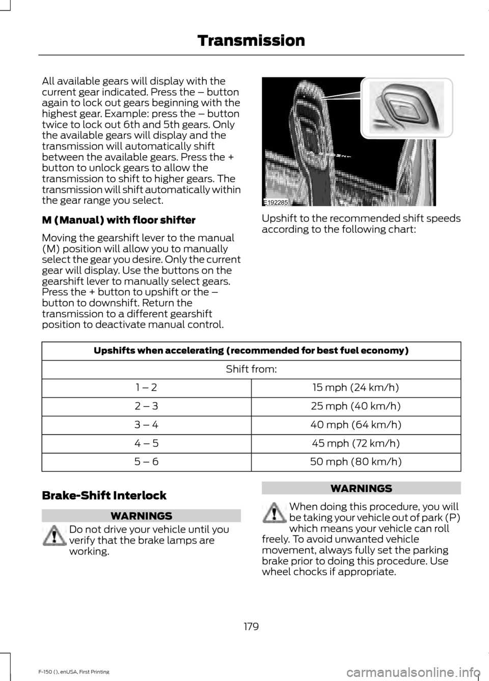 FORD F150 2015 13.G Owners Manual All available gears will display with the
current gear indicated. Press the – button
again to lock out gears beginning with the
highest gear. Example: press the – button
twice to lock out 6th and FORD F150 2015 13.G Owners Manual All available gears will display with the
current gear indicated. Press the – button
again to lock out gears beginning with the
highest gear. Example: press the – button
twice to lock out 6th and