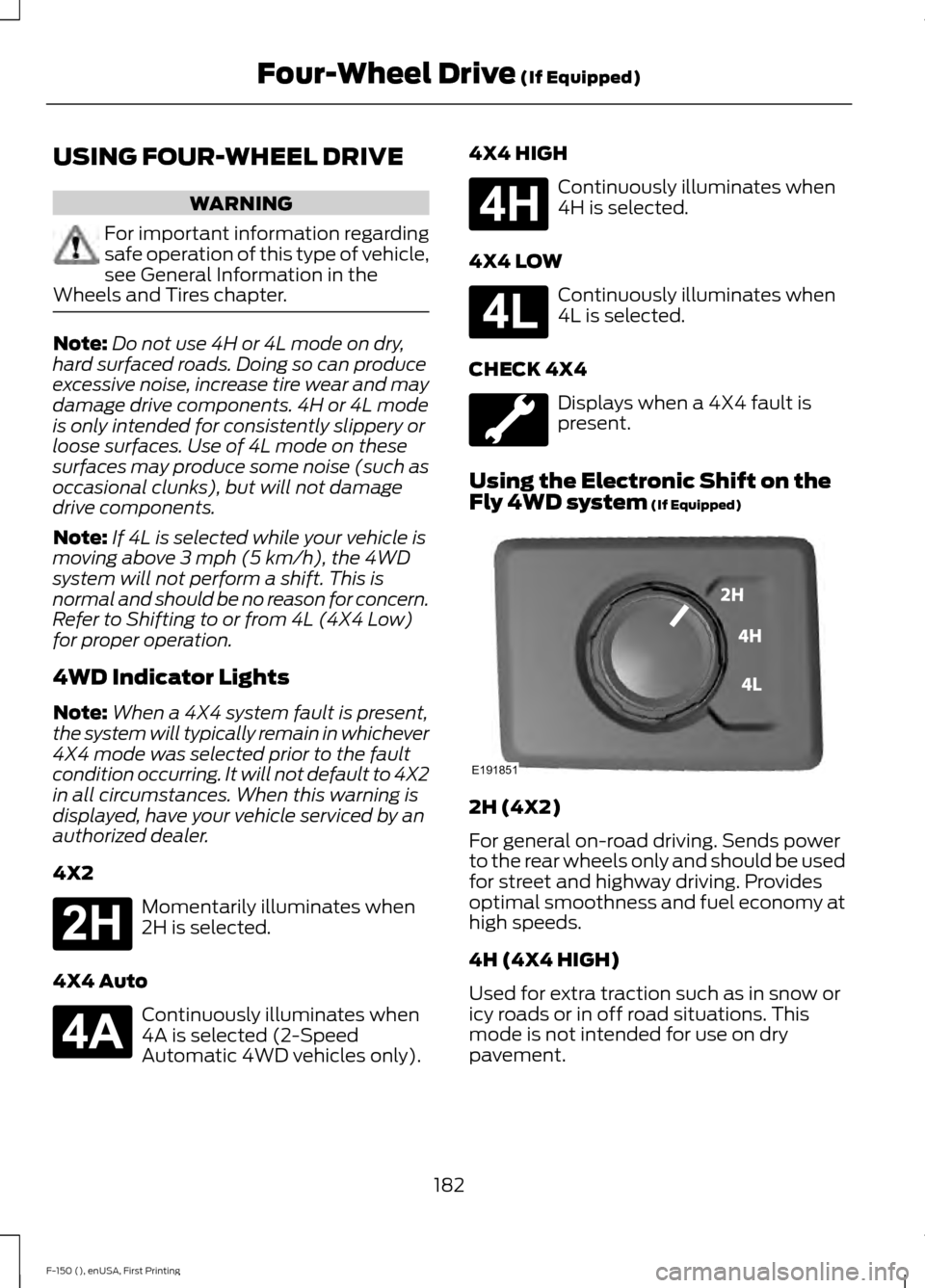 FORD F150 2015 13.G Owners Manual USING FOUR-WHEEL DRIVE
WARNING
For important information regarding
safe operation of this type of vehicle,
see General Information in the
Wheels and Tires chapter. Note:
Do not use 4H or 4L mode on dr FORD F150 2015 13.G Owners Manual USING FOUR-WHEEL DRIVE
WARNING
For important information regarding
safe operation of this type of vehicle,
see General Information in the
Wheels and Tires chapter. Note:
Do not use 4H or 4L mode on dr